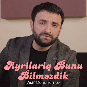 Asif Meherremov - Ayrılarıq Bunu Bilməzdik