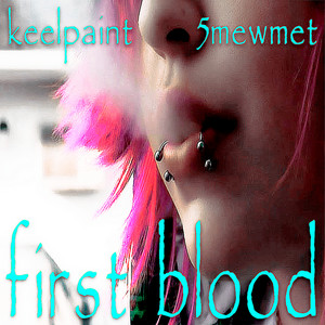 Keelpaint - First Blood ft 5Mewmet