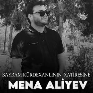 Mena Aliyev - Bayram Kürdexanlının Xatiresine